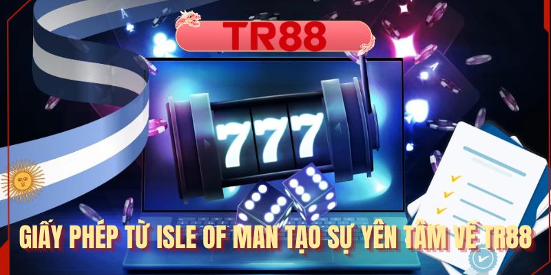 Giấy phép từ Isle of Man tạo sự yên tâm về TR88